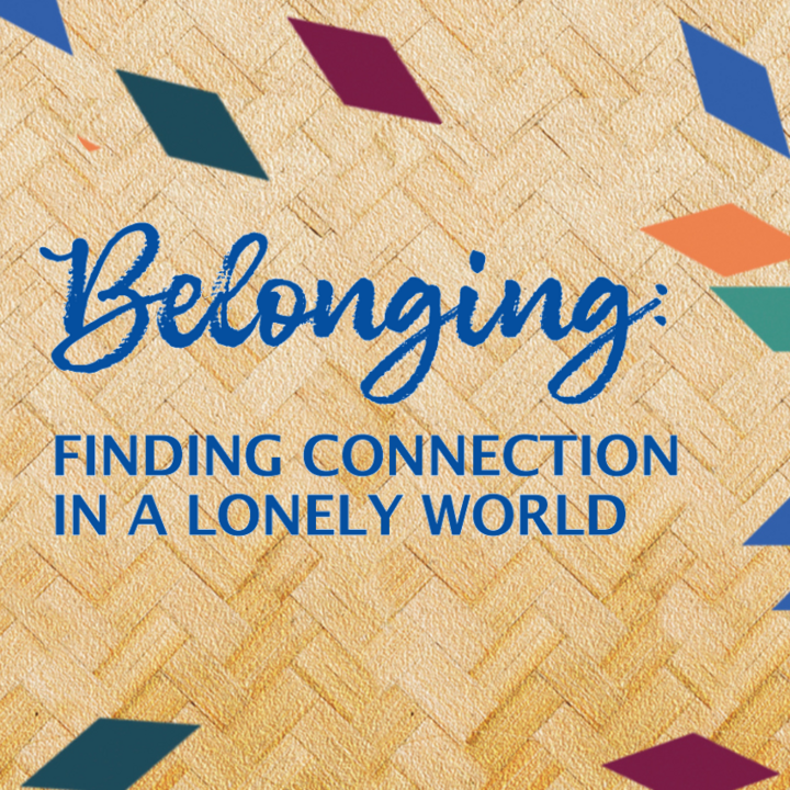 Belonging: Finding Connection in a Lonely World